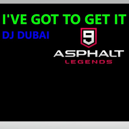 DJ Dubai- I've Got To Get It (Asphalt 9: Legends Soundtrack)