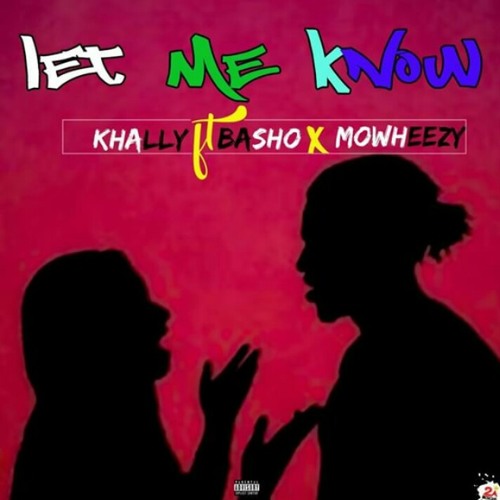 Let me know - Khally ft Basho x Mowheezy