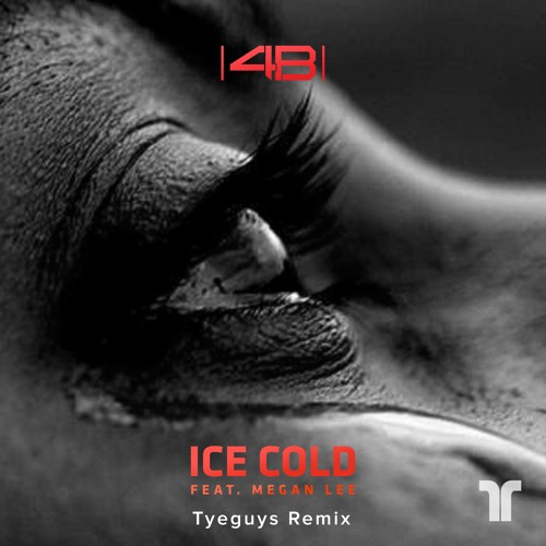 4B - Ice Cold (ft. Megan Lee) [TYEGUYS Remix]