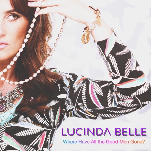 Stream where have all the good men gone by lucinda belle listen