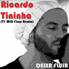 Ricardo Tininha - DEIXA FLUIR (TI*MID Flow Remix
