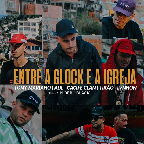 Tony Mariano, Mc Tikão, ADL, Cacife Clan & L7nnon  - Entre a Glock e a Igreja [Prod. NOBRU]