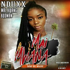 Nduxx Ft Mal Kwang & Kudman - Mai Mwana - Produced By No Limits
