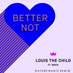 Louis The Child Feat. Wafia - Better Not (Future Magic Remix)