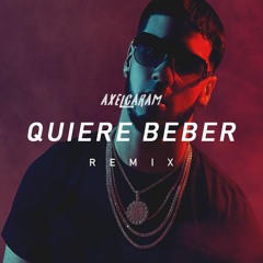 ANUEL AA - QUIERE BEBER ( REMIX ) AXEL CARAM