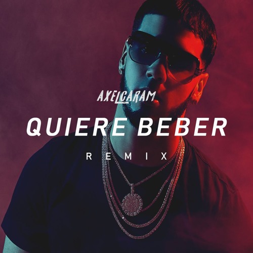 ANUEL AA - QUIERE BEBER ( REMIX ) AXEL CARAM