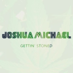 Joshua Michael - Gettin' Stoned