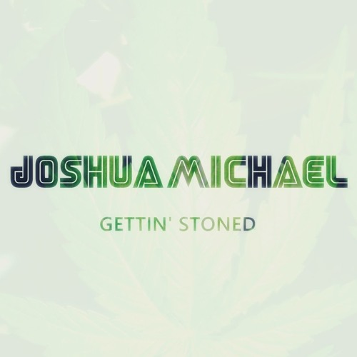 Joshua Michael - Gettin' Stoned