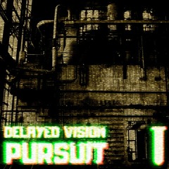 Delayed Vision - Pursuit