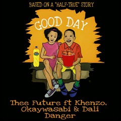Thee Future - Good Day (Feat. Khenzo, Okaywasabi & Dali Danger)