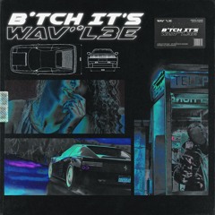 WAVL3E - B*TCH IT'S WAVL3E (prod. BlackMayo)