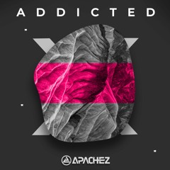 APACHEZ - Addicted (Original Mix)