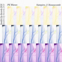 PK Waves - Vampire // Honeycomb