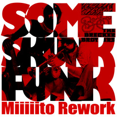 SOME SKUNK FUNK (Miiiiito Rework)