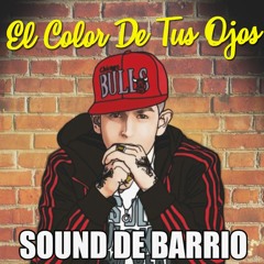 Sound De Barrio - El Color De Tus Ojos [Single Agosto 2018]