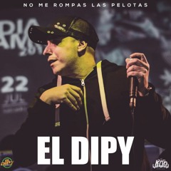 El Dipy - No Me Rompas Las Pelotas [Single Agosto 2018]