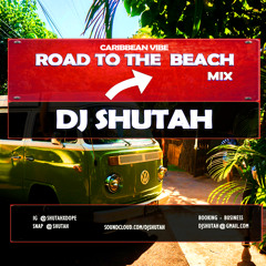 ROAD TO THE BEACH MIX (Caribbean) - DJ SHUTAH