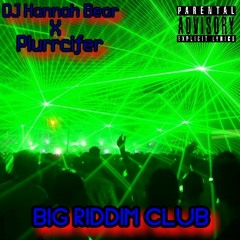 DJ Hannah Bear X PlurrCifer-Big Riddim Club