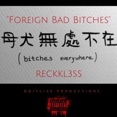 "Foreign Bad Bitches" - Reckkl3ss Prod. Jr Battle