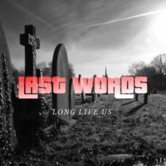 Long Live Us - last Words