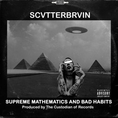 SCVTTERBRVIN - SUPREME MATHEMATICS AND BAD HABITS