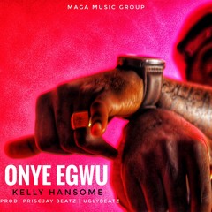 Onye Egwu - Kelly Hansome