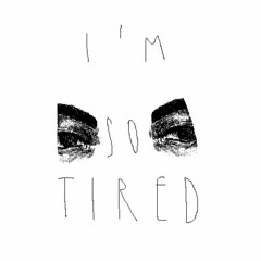 I Feel Tired