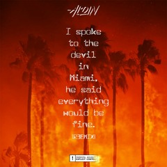 Aldin - I spoke to the devil in Miami, he said everything would be fine (Remix)