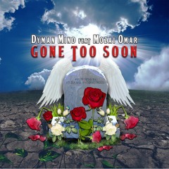 GONE TOO SOON  - Dyman Mind Feat Mozai Omar