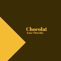 Chocolat (Prod: Isaac Thursday)