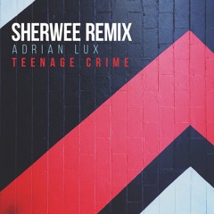Teenage Crime (Sherwee Remix)