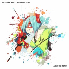 Hatsune Miku - Satisfaction (Adyoro Remix)