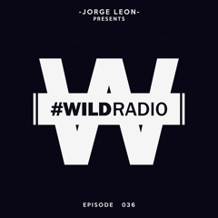 Jorge Leon presents WILD RADIO 036