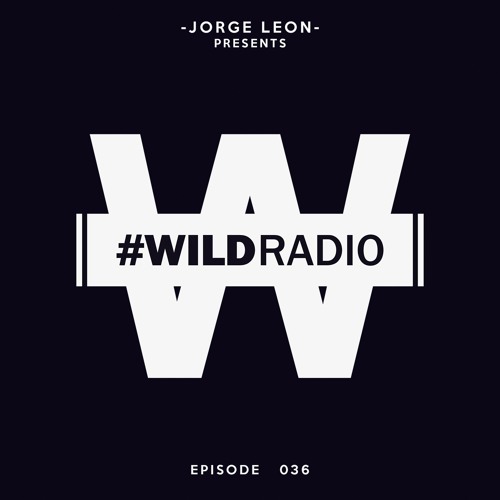 Jorge Leon presents WILD RADIO 036