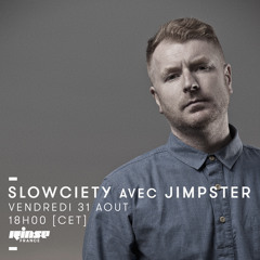 Rinse France Show - Slowciety w/Jimpster - 31/08/18