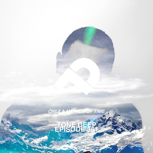 Tone Deep Episode 361 - Only a Matter of Time