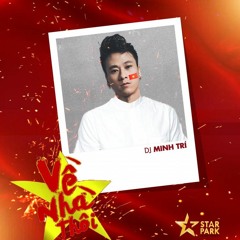 VỀ NHÀ THÔI - (DJ MINH TRI REMIX) - PHẠM ANH DUY, ROCKER NGUYỄN, JAY QUÂN, 1DEE