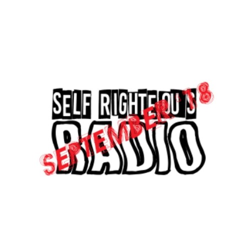Self Righteous Radio - September '18