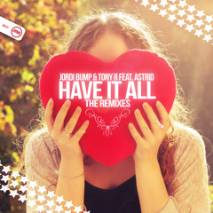 Jordi Bump & Tony R Feat. Astrid - Have it all Jamie B remix
