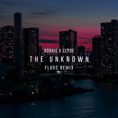 Bonnie x Clyde - The Unknown (FLuxC Remix)