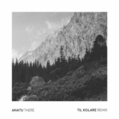 Anatu - There (Til Kolare Remix)