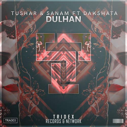 Tushar X Sanam Ft.Dakshata - Dulhan (Original Mix)