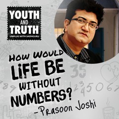 How Would Life Be Without Numbers? Prasoon Joshi Asks Sadhguru