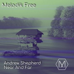 Andrew Shepherd - Near And Far [Melodik Free]