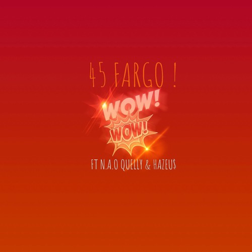 45 Fargo - Switching Style ( Wow Wow ) [feat. N.A.O Quelly & Hazeu$]