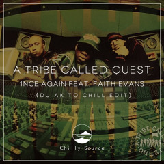 1nce Again - A Tribe Called Quest feat. Faith Evans (DJ AKITO Chill Edit)