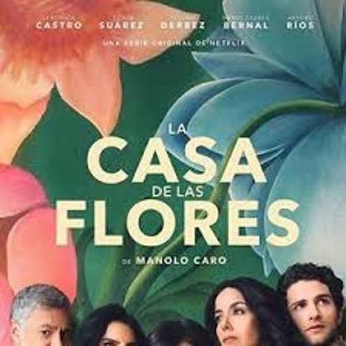 Stream LA CASA DE LAS FLORES (NETFLIX) by Francis Pou | Listen online for  free on SoundCloud