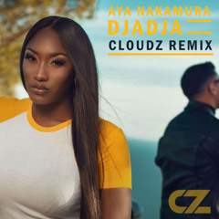 Aya Nakamura - Djadja (Cloudz Moombahton Remix) [FREE DL]