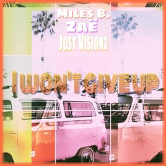Miles B. - I Won't Give Up Feat. Zaë & Just Visionz (Prod. By Tjdabeatman)