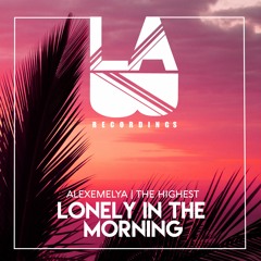 ALEXEMELYA & The Highest - Lonely In The Morning